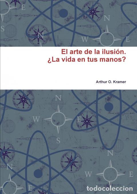 books: El arte de la ilusi&oacute;n. &iquest;La vida en tus manos? - Arthur OKramer,Arthur O. Kramer