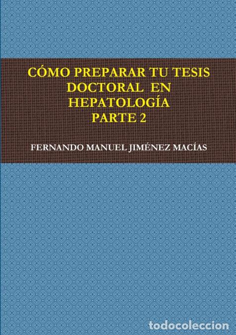 Libri: C&icirc;MO PREPARAR TU TESIS DOCTORAL EN HEPATOLOG&ecirc;A. PARTE 2 - FERNANDO MANUEL JIM?NEZ MAC&ecirc;AS