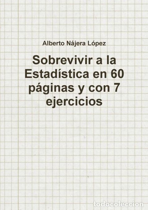 B&uuml;cher: Sobrevivir a la Estad&iacute;stica en 60 p&aacute;ginas y con 7 ejercicios - Alberto N&aacute;jera L&oacute;pez