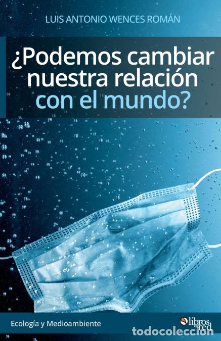 Libri: Podemos cambiar nuestra relacion con el mundo? - Luis Antonio Wences Roman