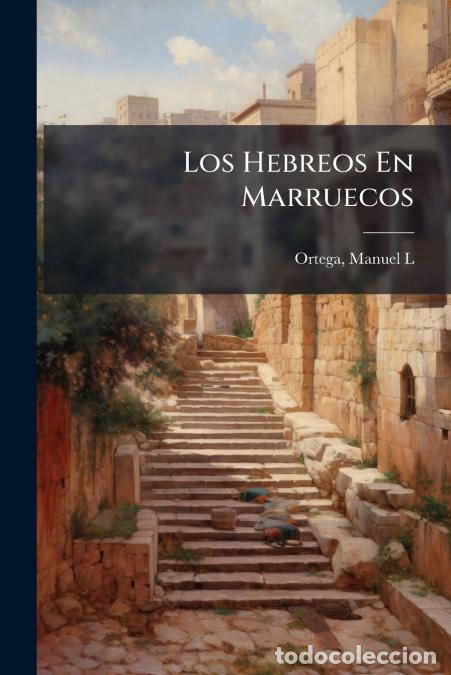 Libri: Los Hebreos En Marruecos - Ortega Manuel L