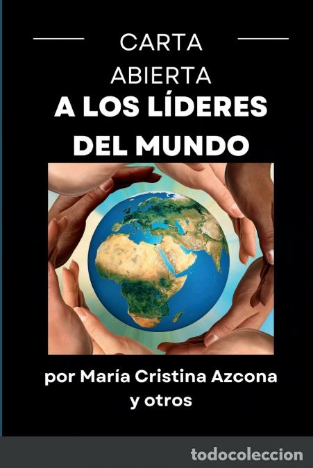 Libros: CARTA ABIERTA a los L&Iacute;DERES del MUNDO - Mar&iacute;a Cristina Azcona y otros