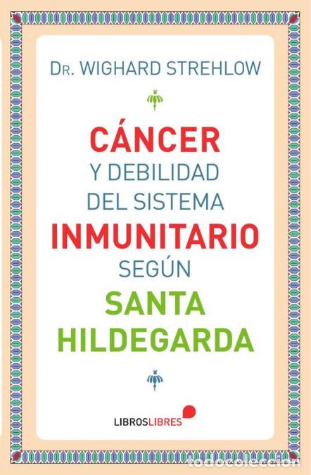 B&uuml;cher: C&aacute;ncer y debilidad del sistema inmunitario seg&uacute;n Santa Hildegarda - DrWighard Strehlow,Dr. Wighard S
