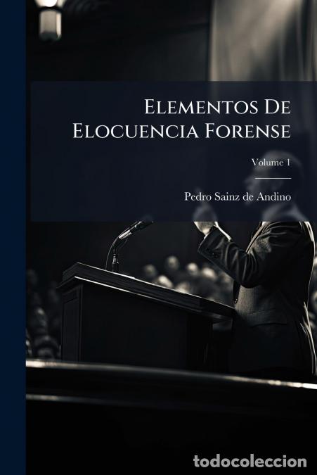Livros: Elementos De Elocuencia Forense; Volume 1 - Pedro Sainz de Andino