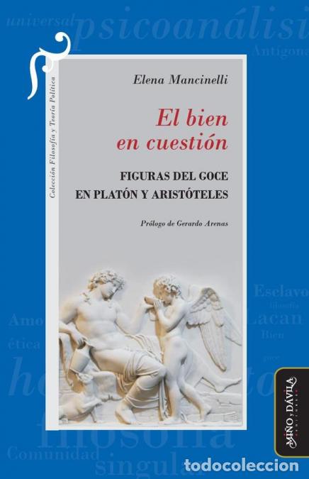 Livros: El bien en cuesti&oacute;n - Figuras del goce en Plat&oacute;n y Arist&oacute;teles - Gerardo Arenas,Elena Mancinelli,Ge