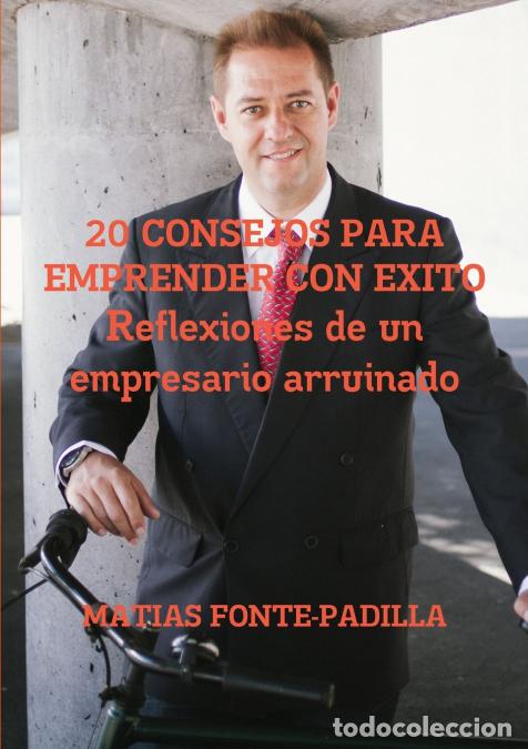 Livros: 20 Consejos Para Emprender Con Exito. Reflexiones de Un Empresario Arruinado. - MATIAS FONTE-PADILLA