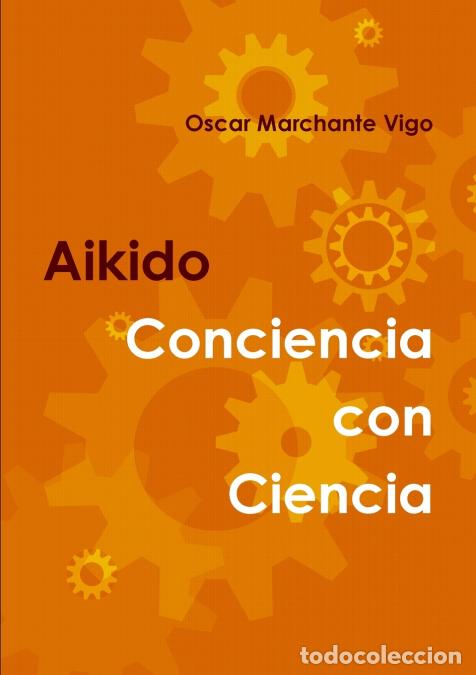 Livros: AIKIDO - Conciencia con Ciencia - Oscar Marchante Vigo