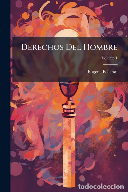 B&uuml;cher: Derechos Del Hombre - Version Castellana De Juan Landa; Volume 1 - Eug&egrave;ne Pelletan