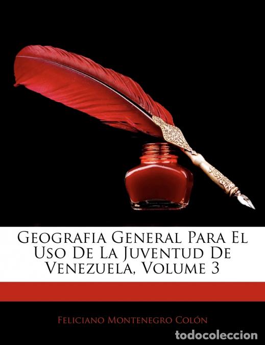 Livros: Geografia General Para El Uso De La Juventud De Venezuela; Volume 3 - Feliciano Montenegro Col&oacute;n