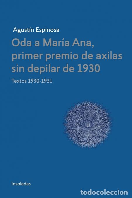 B&uuml;cher: Oda a Maria Ana, primer premio de axilas sin depilar de 1930 - Agust'n Espinosa,Agust&iacute;n Espinosa,Agu