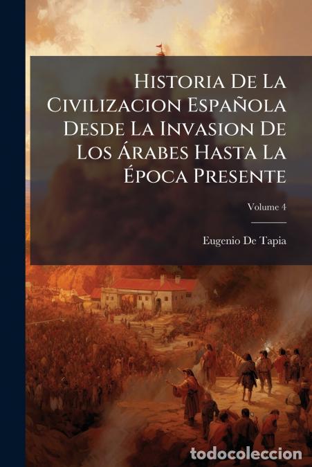 B&uuml;cher: Historia De La Civilizacion Espa&ntilde;ola Desde La Invasion De Los &Aacute;rabes Hasta La &Eacute;poca Presente; Volume