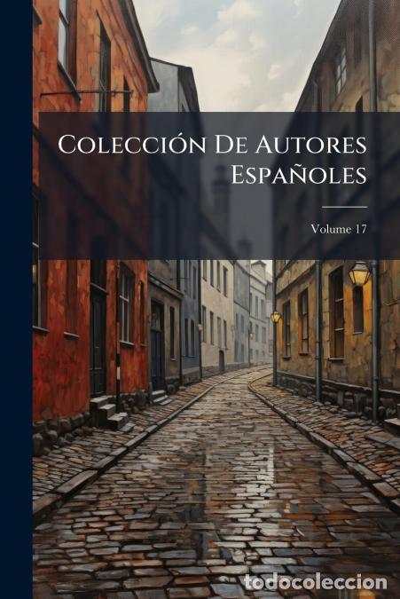 B&uuml;cher: Colecci&oacute;n De Autores Espa&ntilde;oles; Volume 17 - Anonymous