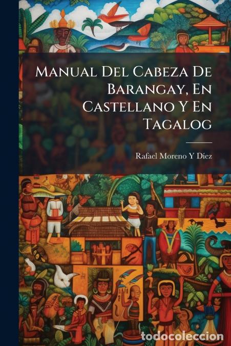 B&uuml;cher: Manual Del Cabeza De Barangay, En Castellano Y En Tagalog - Rafael Moreno Y D&iacute;ez