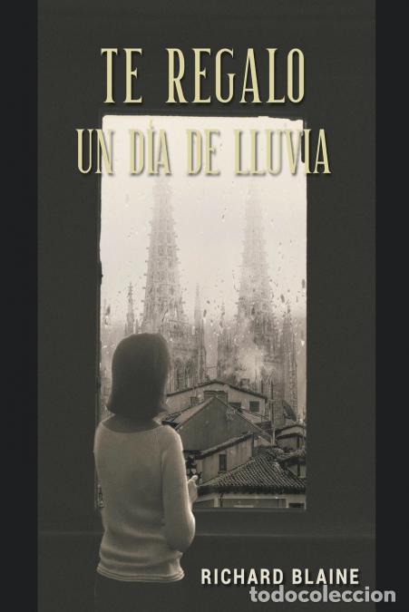 B&uuml;cher: Te regalo un d&#237;a de lluvia - Richard Blaine