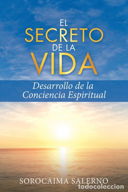 B&uuml;cher: EL SECRETO DE LA VIDA - Desarrollo de la Conciencia Espiritual - Sorocaima Salerno