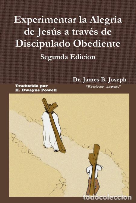 B&uuml;cher: Experimentar la Alegr&iacute;a de Jes&uacute;s a trav&eacute;s de Discipulado Obediente, Segunda Edicion - DrJames BJosep