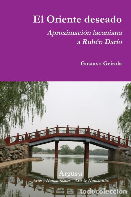 B&uuml;cher: El Oriente deseado. Aproximaci&oacute;n lacaniana a Rub&eacute;n Dar&iacute;o - Gustavo Geirola
