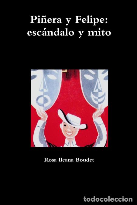 B&uuml;cher: Pi&ntilde;era y Felipe - esc&aacute;ndalo y mito - Rosa Ileana Boudet