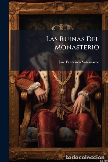 B&uuml;cher: Las Ruinas Del Monasterio - Leyenda Moral &Eacute; Historia - Jos&eacute; Francisco Sotomayor