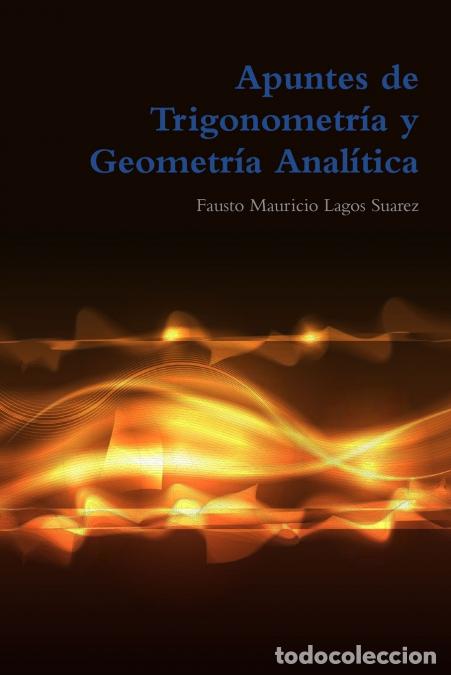 Libros: Apuntes de Trigonometr&iacute;a y Geometr&iacute;a Anal&iacute;tica - Fausto Mauricio Lagos Suarez