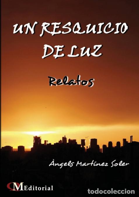 Libri: UN RESQUICIO DE LUZ - Relatos - &Agrave;ngels Mart&iacute;nez Soler