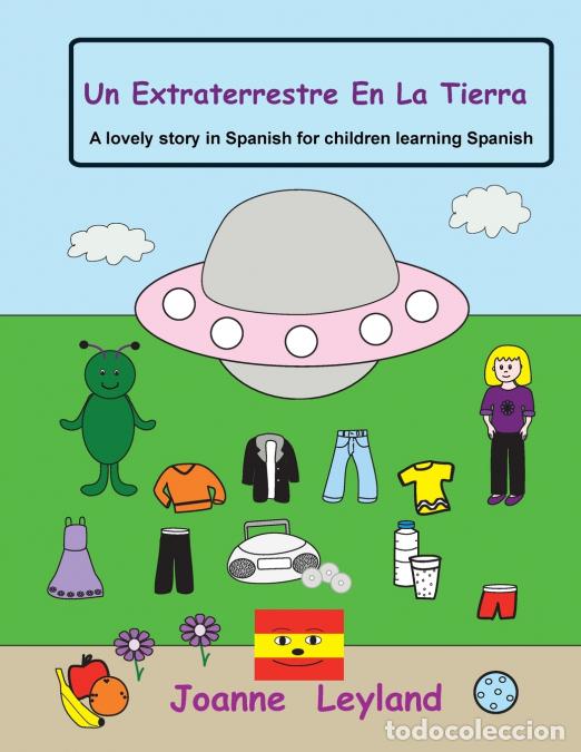 Libri: Un Extraterrestre En La Tierra - A lovely story in Spanish for children learning Spanish - Joanne Le