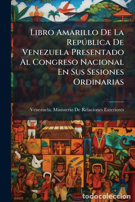 Livros: Libro Amarillo De La Rep&uacute;blica De Venezuela Presentado Al Congreso Nacional En Sus Sesiones Ordinari