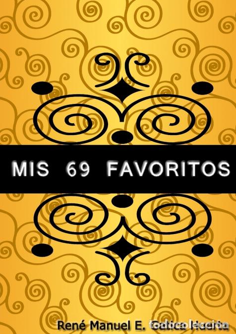 Libros: MIS 69 FAVORITOS - RENE MANUEL EGATICA HUERTA,RENE MANUEL E. GATICA HUERTA