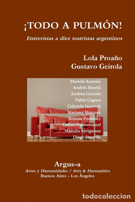 Livros: &iexcl;TODO A PULMON! - Entrevistas a diez teatristas argentinos - Gustavo Geirola,Lola Proa&ntilde;o