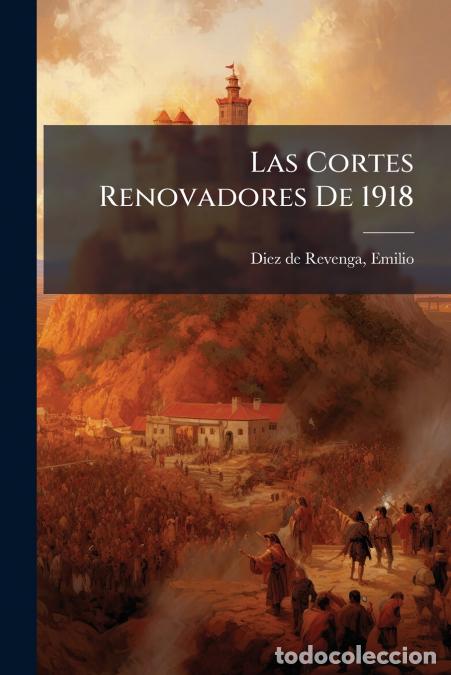 Livros: Las Cortes Renovadores De 1918 - Emilio Diez de Revenga