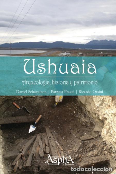 Livros: Ushuaia. Arqueolog&iacute;a, historia y patrimonio - Daniel Schavelzon,Patricia Frazzi,Ricardo Orsini
