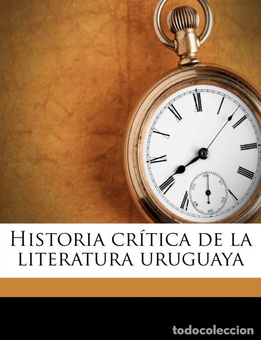 Livros: Historia cr&iacute;tica de la literatura uruguaya - 1 - Carlos Roxlo