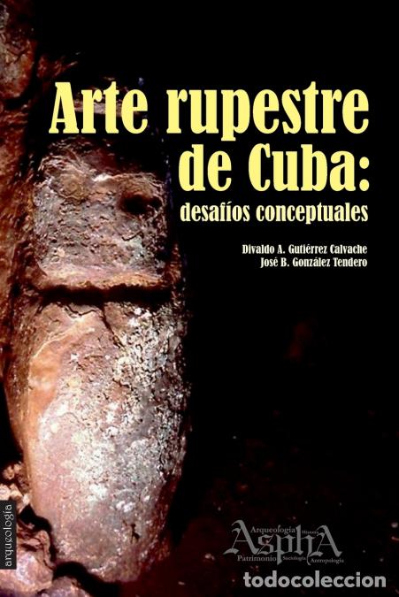 books: Arte rupestre de Cuba - desaf&iacute;os conceptuales - Divaldo AGuti&eacute;rrez Calvache,Jos&eacute; BGonz&aacute;lez Tendero,D