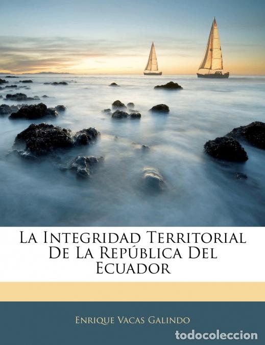 books: La Integridad Territorial De La Rep&uacute;blica Del Ecuador - Enrique Vacas Galindo