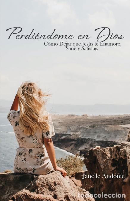 books: Perdi&eacute;ndome en Dios - C&oacute;mo Dejar que Jes&uacute;s te Enamore, Sane y Satisfaga - Janelle Andonie