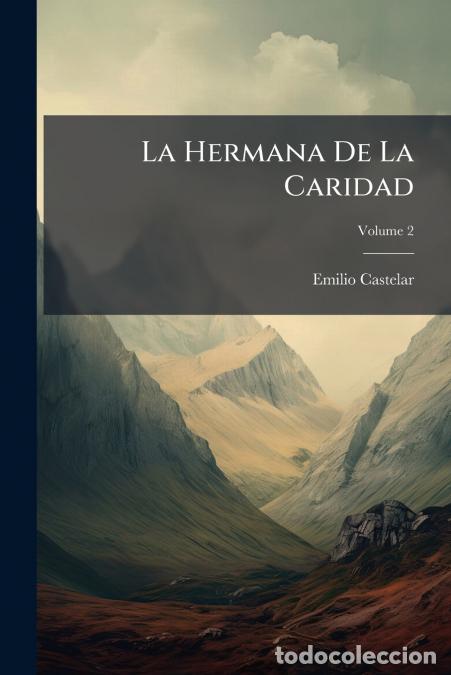 B&uuml;cher: La Hermana De La Caridad; Volume 2 - Emilio Castelar