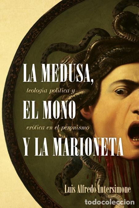 B&uuml;cher: La medusa, el mono y la marioneta - Teolog&iacute;a pol&iacute;tica y er&oacute;tica en el peronismo - Luis Alfredo Inter