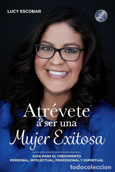Libri: Atr&eacute;vete a ser una mujer exitosa - Una gu&iacute;a para el crecimiento personal, intelectual, profesional y