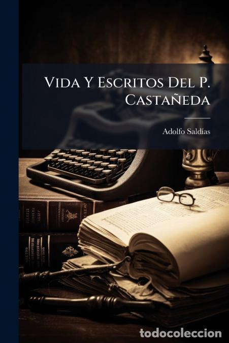 B&uuml;cher: Vida Y Escritos Del P. Casta&ntilde;eda - Adolfo Sald&iacute;as,Adolfo Saldas