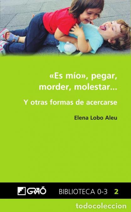 B&uuml;cher: ?Es m&iacute;o?, pegar, morder, molestar... - Y otras formas de acercarse - Elena Lobo Aleu