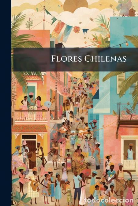 B&uuml;cher: Flores Chilenas - Poes&iacute;as L&iacute;ricas - Anonymous