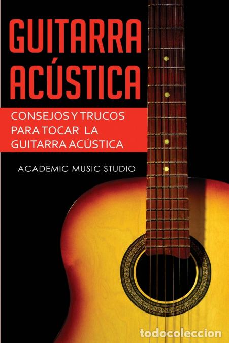 Libri: Guitarra ac&uacute;stica - Consejos y trucos para tocar la guitarra ac&uacute;stica - Academic Music Studio