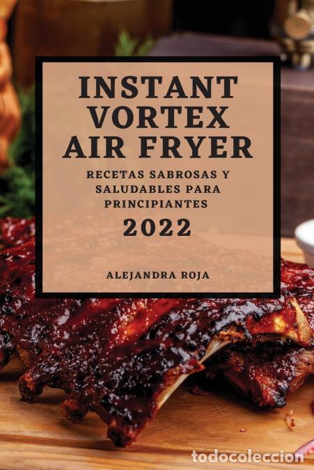 Livros: INSTANT VORTEX AIR FRYER 2022 - RECETAS SABROSAS Y SALUDABLES PARA PRINCIPIANTES - ALEJANDRA ROJA