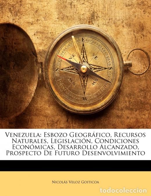Livros: Venezuela - Esbozo Geogr&aacute;fico, Recursos Naturales, Legislaci&oacute;n, Condiciones Econ&oacute;micas, Desarrollo A