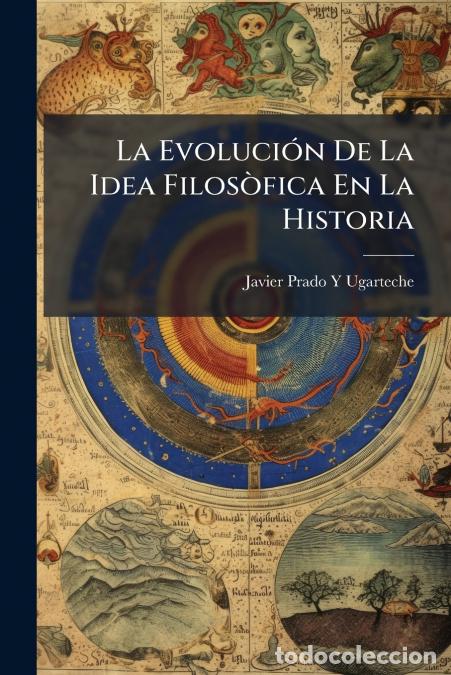 Livros: La Evoluci&oacute;n De La Idea Filos&ograve;fica En La Historia - Javier Prado y Ugarteche
