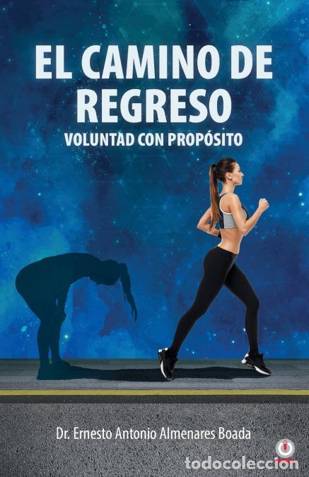 Libri: El camino de regreso - Voluntad con prop&oacute;sito - Ernesto Antonio Almenares Boada