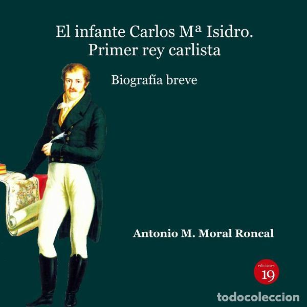 books: El infante Carlos M&ordf; Isidro: Primer rey carlista. Biograf&iacute;a breve - Antonio Manuel MORAL RONCAL