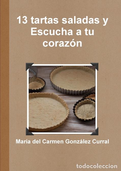 B&uuml;cher: 13 tartas saladas y escucha a tu coraz&oacute;n - Mar&iacute;a del Carmen Gonz&aacute;lez Curral