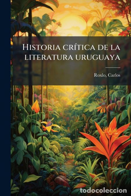 books: Historia cr&iacute;tica de la literatura uruguaya - 5 - Carlos Roxlo
