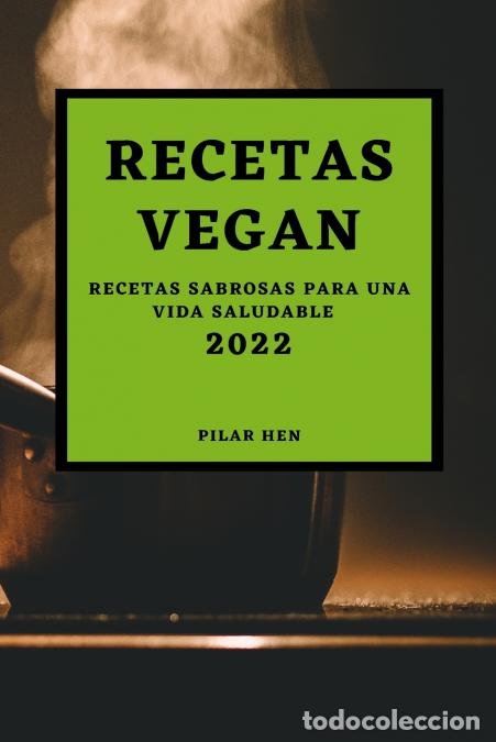 books: RECETAS VEGAN 2022 - RECETAS SABROSAS PARA UNA VIDA SALUDABLE - PILAR HEN
